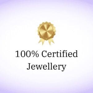 100% Certified Jewellery